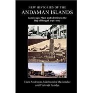 New Histories of the Andaman Islands by Anderson, Clare; Mazumdar, Madhumita; Pandya, Vishvajit, 9781107434028