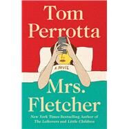 Mrs. Fletcher A Novel by Perrotta, Tom, 9781501144028