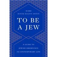 To Be a Jew A Guide to Jewish Observance in Contemporary Life by Donin, Hayim H., 9781541674028
