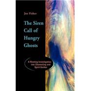 The Siren Call of Hungry Ghosts: A Riveting Investigation into Channeling and Spirit Guides by Fisher, Joe, 9781931044028