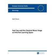 Fazil Say and the Classical Music Stage As Informal Learning Space by Buran, Aylin, 9783631634028