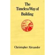 The Timeless Way of Building by Alexander, Christopher, 9780195024029