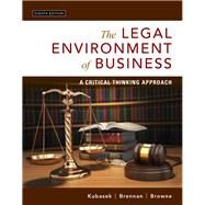 The Legal Environment of Business: A Critical Thinking Approach by Kubasek, Nancy K.; Brennan, Bartley A.; Browne, M. Neil, 9780134074030