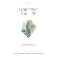 A Conservative Revolution? Electoral Change in Twenty-First Century Ireland by Marsh, Michael; Farrell, David M.; McElroy, Gail, 9780198744030