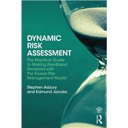 Dynamic Risk Assessment: The Practical Guide to Making Risk-Based Decisions with the 3-Level Risk Management Model by Asbury; Stephen, 9780415854030