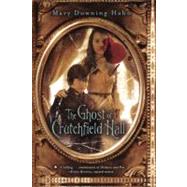 The Ghost of Crutchfield Hall by Hahn, Mary Downing, 9780606234030
