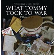 What Tommy Took to War 19141918 by Doyle, Peter; Foster, Chris, 9780747814030