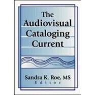 The Audiovisual Cataloging Current by Roe; Sandra K., 9780789014030