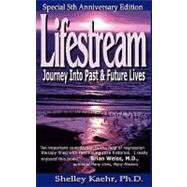 Lifestream : Journey into Past and Future Lives by Kaehr, Shelley A., 9780971934030
