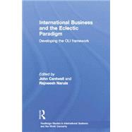 International Business and the Eclectic Paradigm: Developing the OLI Framework by Cantwell,John;Cantwell,John, 9781138864030