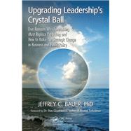 Upgrading Leadership's Crystal Ball by Bauer, Jeffrey C., Ph.D.; Gryskiewicz, Stan, Dr., 9781466554030