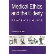 Medical Ethics and the Elderly: practical guide by Rai,Gurcharan S, 9789057024030