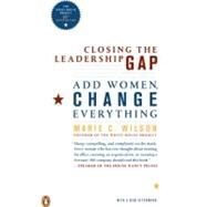 Closing the Leadership Gap : Add Women, Change Everything by Wilson, Marie C. (Author), 9780143114031