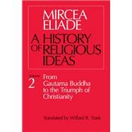 A History of Religious Ideas by Eliade, Mircea, 9780226204031