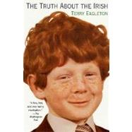 The Truth About the Irish by Eagleton, Terry, 9780312264031