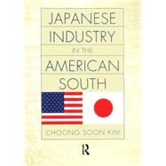 Japanese Industry in the American South by Kim,Choong Soon, 9780415914031