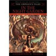 The Orphan's Tales: In the Night Garden by VALENTE, CATHERYNNE, 9780553384031