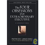 The Four Obsessions of an Extraordinary Executive A Leadership Fable by Lencioni, Patrick M., 9780787954031