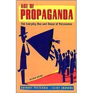 Age of Propaganda The Everyday Use and Abuse of Persuasion by Pratkanis, Anthony; Aronson, Elliot, 9780805074031