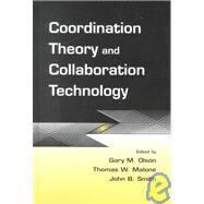 Coordination Theory and Collaboration Technology by Olson, Gary M.; Malone, Thomas W.; Smith, John B.; Smith, John B., 9780805834031