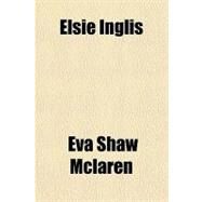 Elsie Inglis by Mclaren, Eva Shaw, 9781153604031