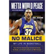 No Malice My Life in Basketball or: How a Kid from Queensbridge Survived the Streets, the Brawls, and Himself to Become an NBA Champion by World Peace, Metta; Dempsey, Ryan, 9781629374031