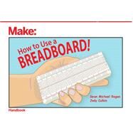 How to Use a Breadboard! by Ragan, Sean Michael; Culkin, Jody, 9781680454031