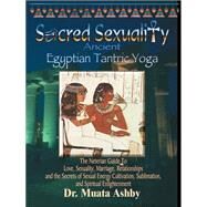 Egyptian Tantra Yoga : The Art of Sex Sublimation and Universal Consciousness by Muata, Abhaya A., 9781884564031