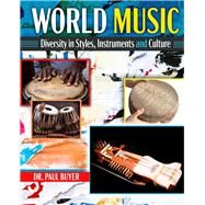 World Music: Diversity in Styles, Instruments, and Culture by Paul Buyer, 9798385104031
