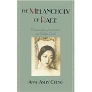 The Melancholy of Race Psychoanalysis, Assimilation, and Hidden Grief by Cheng, Anne Anlin, 9780195134032