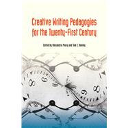 Creative Writing Pedagogies for the Twenty-first Century by Peary, Alexandria; Hunley, Tom C., 9780809334032