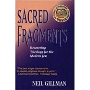 Sacred Fragments : Recovering Theology for the Modern Jew by Gillman, Neil, 9780827604032