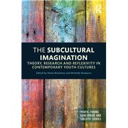 The Subcultural Imagination: Theory, Research and Reflexivity in Contemporary Youth Cultures by Blackman; Shane, 9781138844032