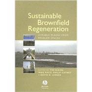 Sustainable Brownfield Regeneration Liveable Places from Problem Spaces by Dixon, Tim; Raco, Mike; Catney, Philip; Lerner, David N., 9781405144032