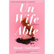 Unwifeable A Memoir by Stadtmiller, Mandy, 9781501174032