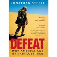 Defeat Why America and Britain Lost Iraq by Steele, Jonathan, 9781582434032