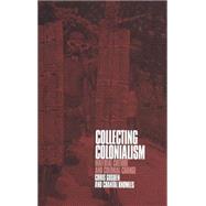 Collecting Colonialism Material Culture and Colonial Change by Gosden, Chris; Knowles, Chantal, 9781859734032