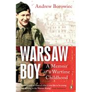 Warsaw Boy A Memoir of a Wartime Childhood by Borowiec, Andrew, 9780241964033