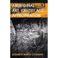 Aboriginal Art, Identity And Appropriation by Coleman,Elizabeth Burns, 9780754644033