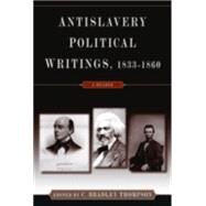 Anti-Slavery Political Writings, 1833-1860: A Reader by Thompson,C. Bradley, 9780765604033