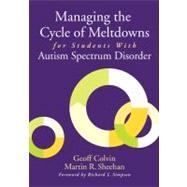 Managing the Cycle of Meltdowns for Students With Autism Spectrum Disorder by Geoff Colvin, 9781412994033