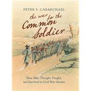 The War for the Common Soldier by Carmichael, Peter S., 9781469664033