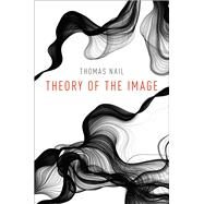 Theory of the Image by Nail, Thomas, 9780190924034