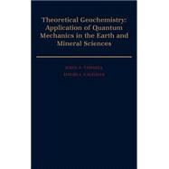 Theoretical Geochemistry Applications of Quantum Mechanics in the Earth and Mineral Sciences by Tossell, John A.; Vaughan, David J., 9780195044034