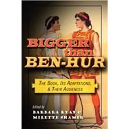 Bigger Than Ben-hur by Ryan, Barbara; Shamir, Milette, 9780815634034