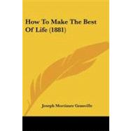 How to Make the Best of Life by Granville, Joseph Mortimer, 9781104094034