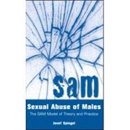 Sexual Abuse of Males: The SAM Model of Theory and Practice by Spiegel,Josef, 9781560324034