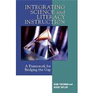 Integrating Science and Literacy Instruction A Framework for Bridging the Gap by Freeman, Gene; Taylor, Vickie, 9781578864034