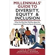 Millennials' Guide to Diversity, Equity & Inclusion: What No One Ever Told You About The Importance of Diversity, Equity, and Inclusion by Wisdom, Jennifer; Jenkins. Lisa D., 9781954374034