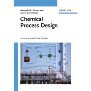 Chemical Process Design Computer-Aided Case Studies by Dimian, Alexandre C.; Bildea, Costin Sorin, 9783527314034